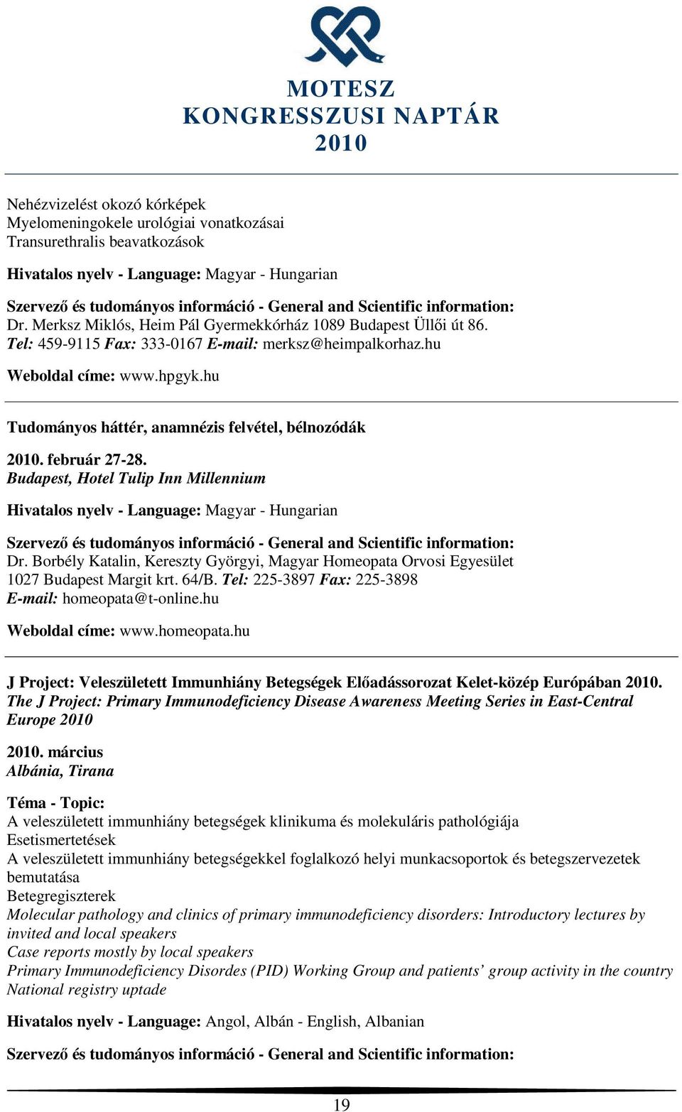 Borbély Katalin, Kereszty Györgyi, Magyar Homeopata Orvosi Egyesület 1027 Budapest Margit krt. 64/B. Tel: 225-3897 Fax: 225-3898 E-mail: homeopata@