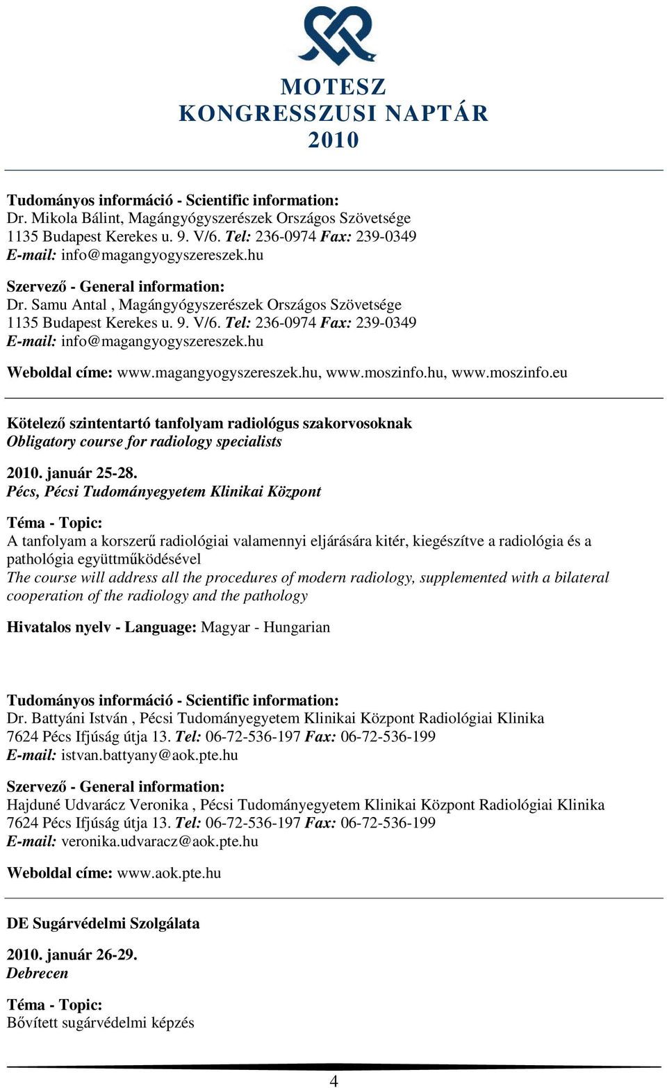 moszinfo.hu, www.moszinfo.eu Kötelező szintentartó tanfolyam radiológus szakorvosoknak Obligatory course for radiology specialists. január 25-28.