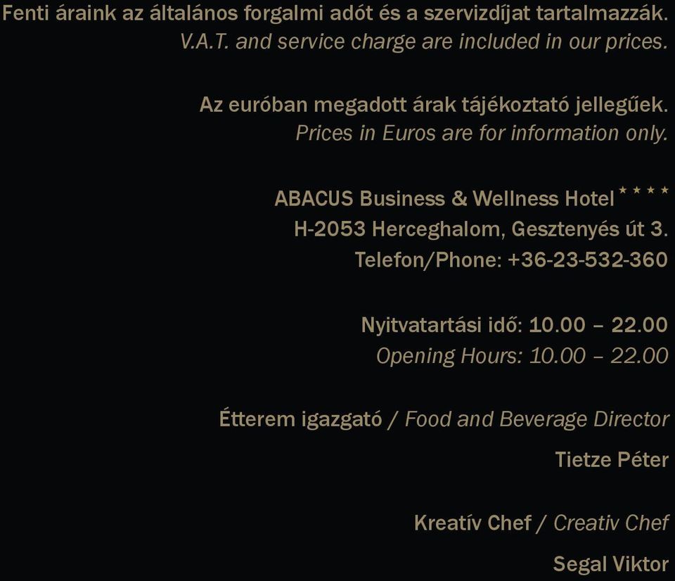 Prices in Euros are for information only. ABACUS Business & Wellness Hotel H-2053 Herceghalom, Gesztenyés út 3.