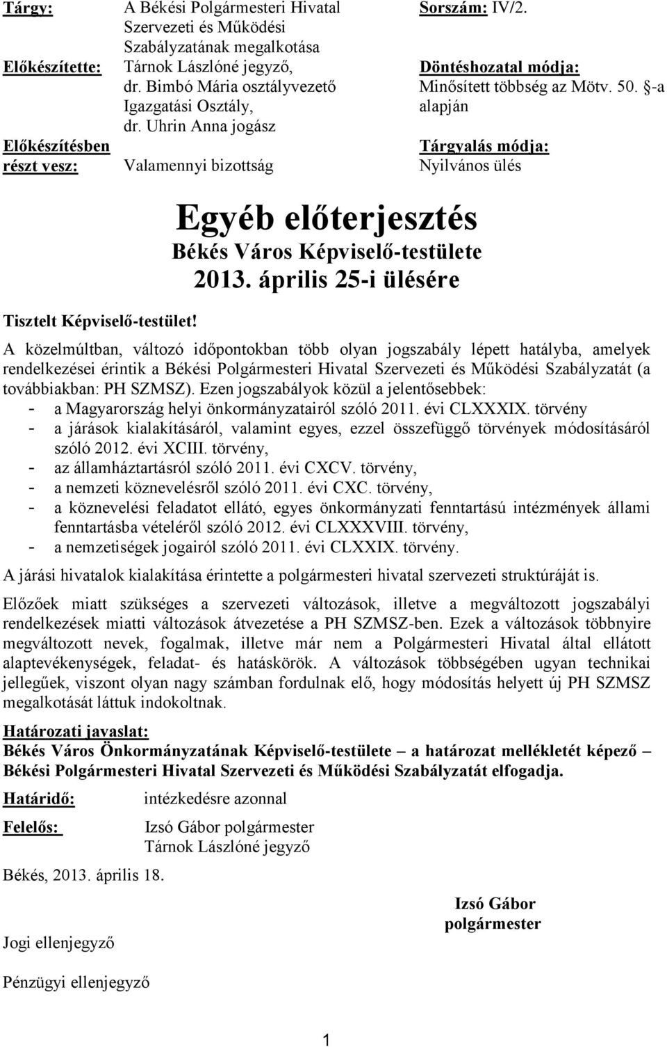 -a alapján Tárgyalás módja: Nyilvános ülés Egyéb előterjesztés Békés Város Képviselő-testülete 2013. április 25-i ülésére Tisztelt Képviselő-testület!