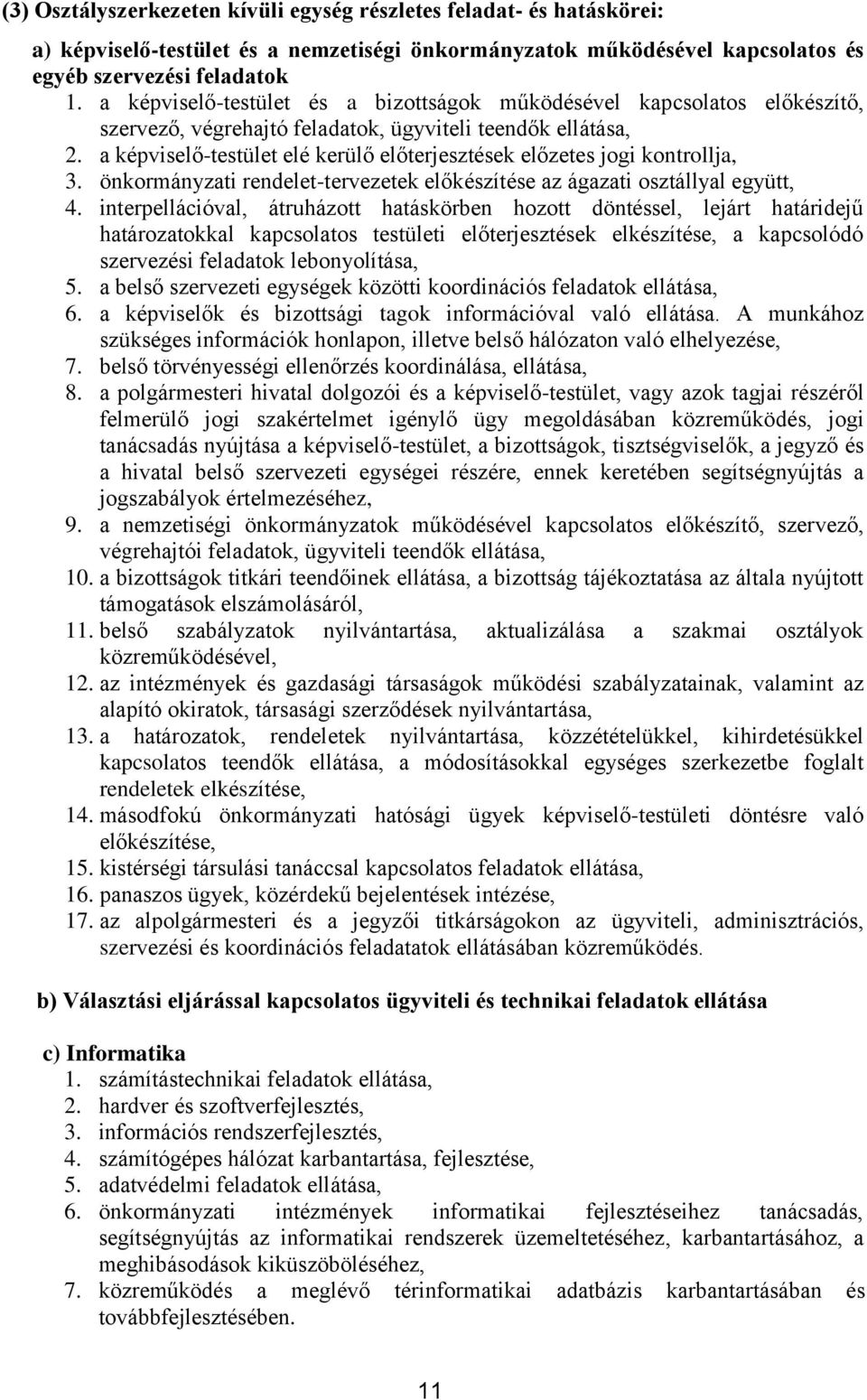 a képviselő-testület elé kerülő előterjesztések előzetes jogi kontrollja, 3. önkormányzati rendelet-tervezetek előkészítése az ágazati osztállyal együtt, 4.