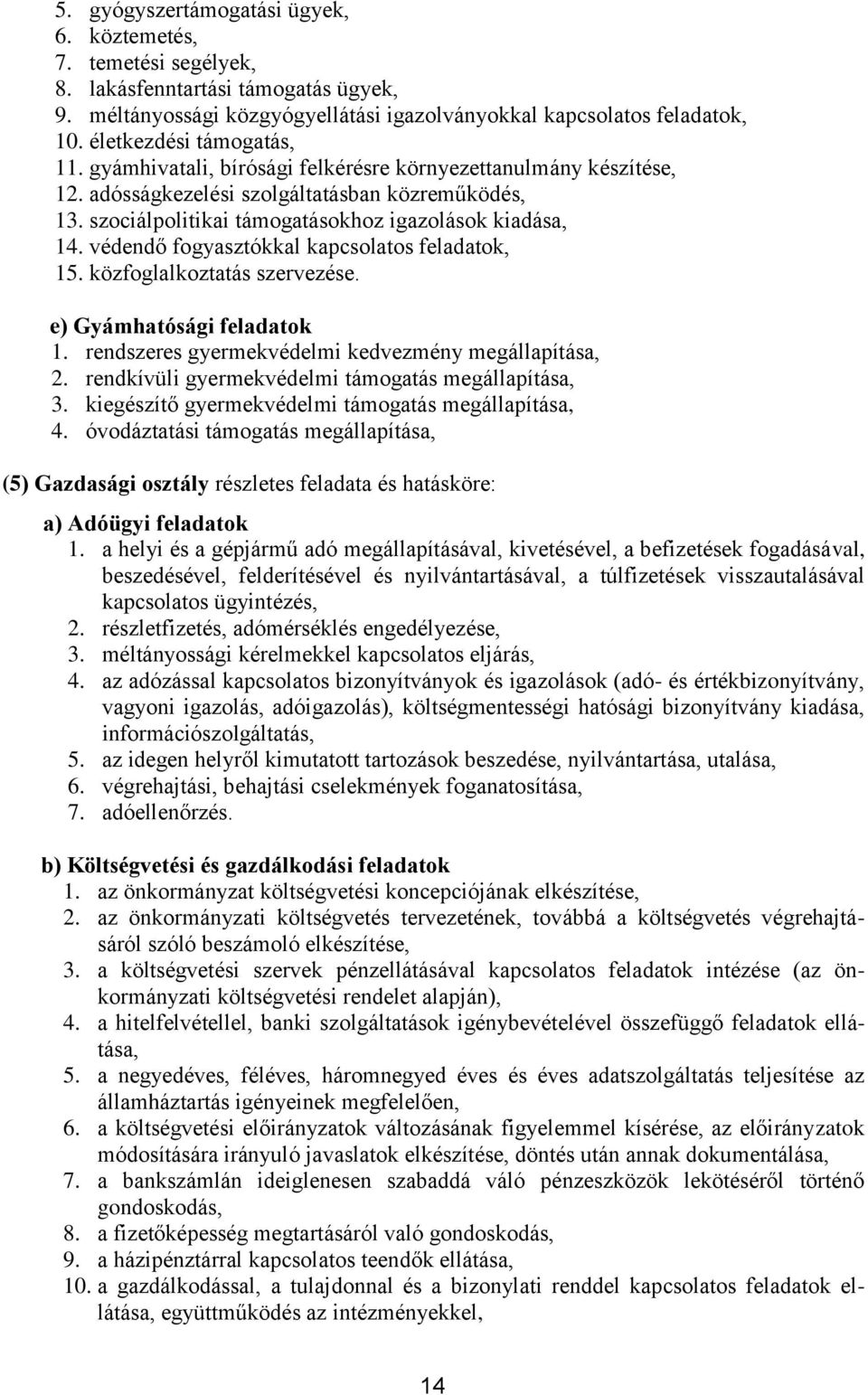 védendő fogyasztókkal kapcsolatos feladatok, 15. közfoglalkoztatás szervezése. e) Gyámhatósági feladatok 1. rendszeres gyermekvédelmi kedvezmény megállapítása, 2.