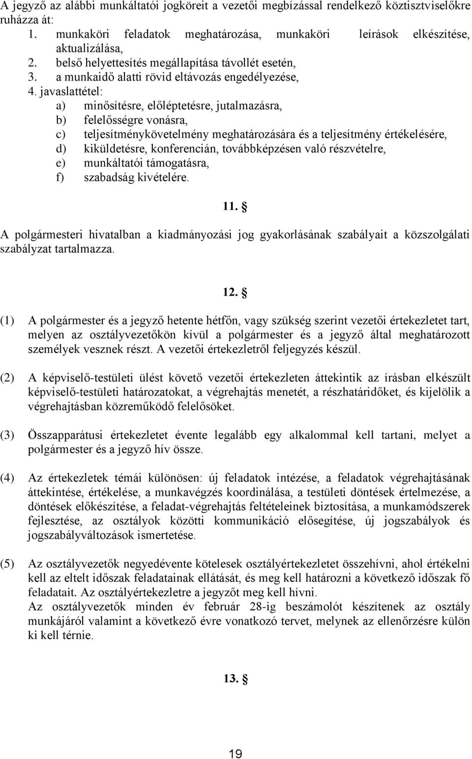 javaslattétel: a) minősítésre, előléptetésre, jutalmazásra, b) felelősségre vonásra, c) teljesítménykövetelmény meghatározására és a teljesítmény értékelésére, d) kiküldetésre, konferencián,