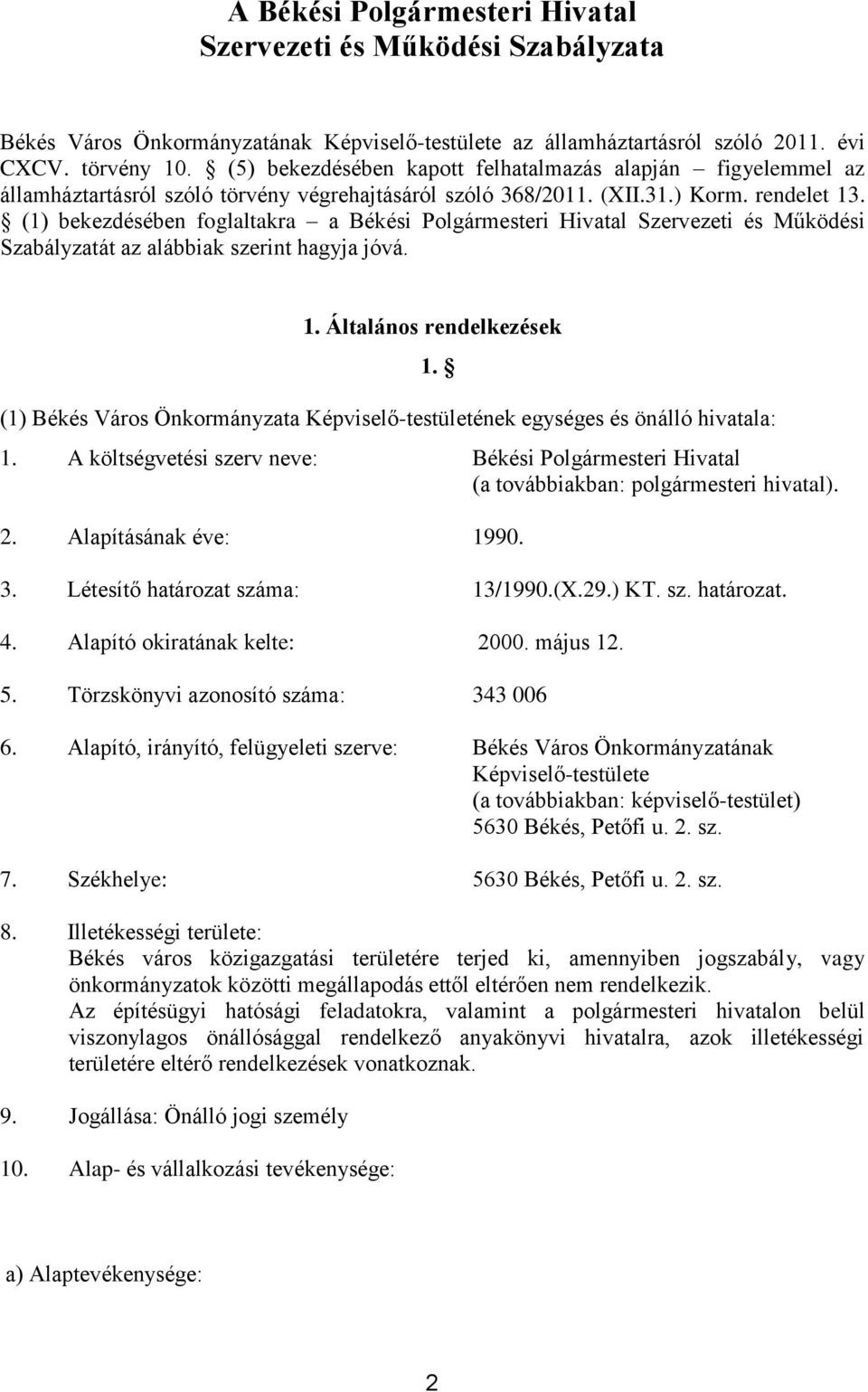 (1) bekezdésében foglaltakra a Békési Polgármesteri Hivatal Szervezeti és Működési Szabályzatát az alábbiak szerint hagyja jóvá. 1.