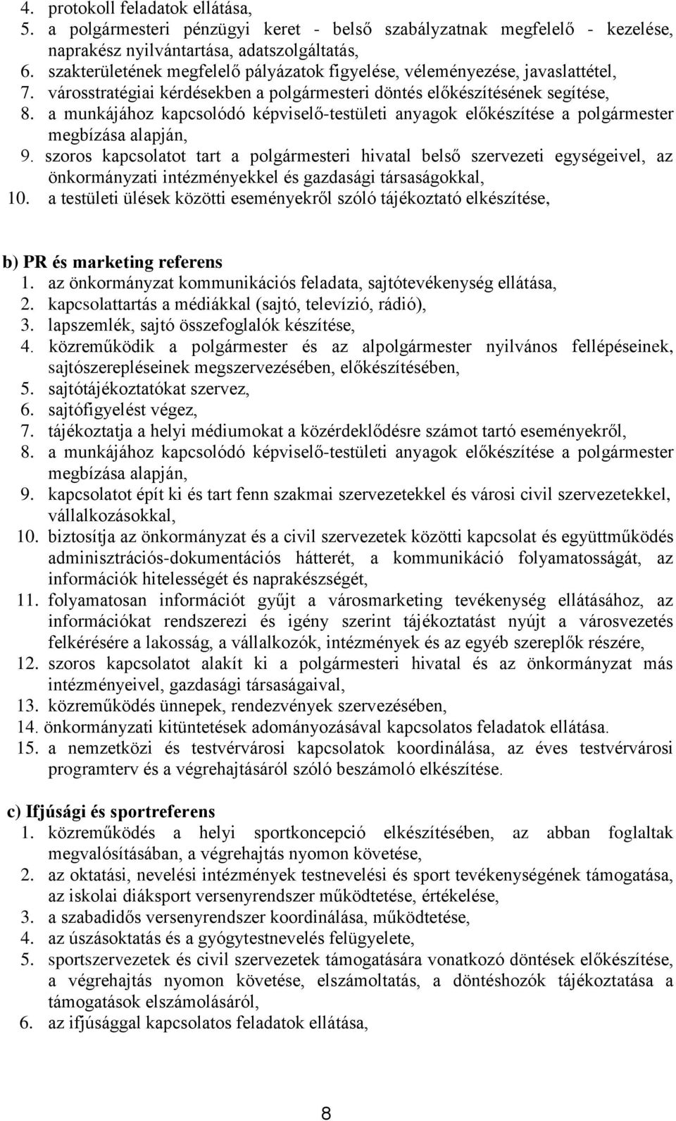 a munkájához kapcsolódó képviselő-testületi anyagok előkészítése a polgármester megbízása alapján, 9.