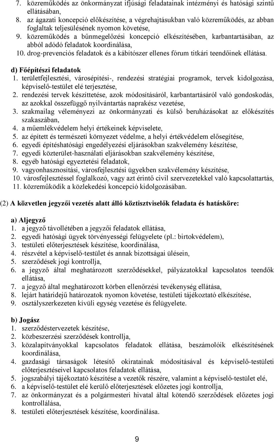 közreműködés a bűnmegelőzési koncepció elkészítésében, karbantartásában, az abból adódó feladatok koordinálása, 10. drog-prevenciós feladatok és a kábítószer ellenes fórum titkári teendőinek ellátása.