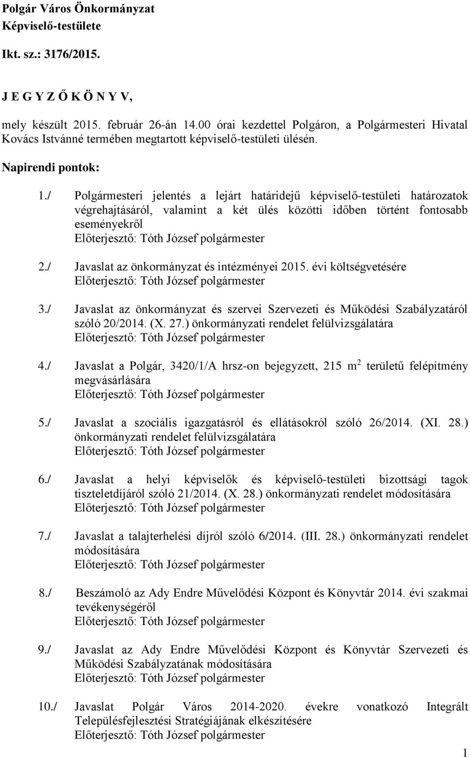 / Polgármesteri jelentés a lejárt határidejű képviselő-testületi határozatok végrehajtásáról, valamint a két ülés közötti időben történt fontosabb eseményekről Előterjesztő: polgármester 2.