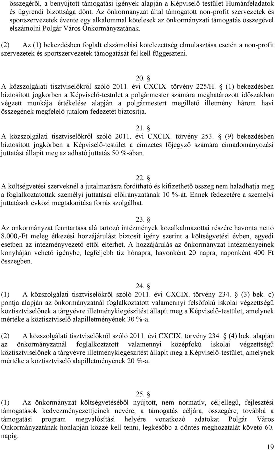 (2) Az (1) bekezdésben foglalt elszámolási kötelezettség elmulasztása esetén a non-profit szervezetek és sportszervezetek támogatását fel kell függeszteni. 20.