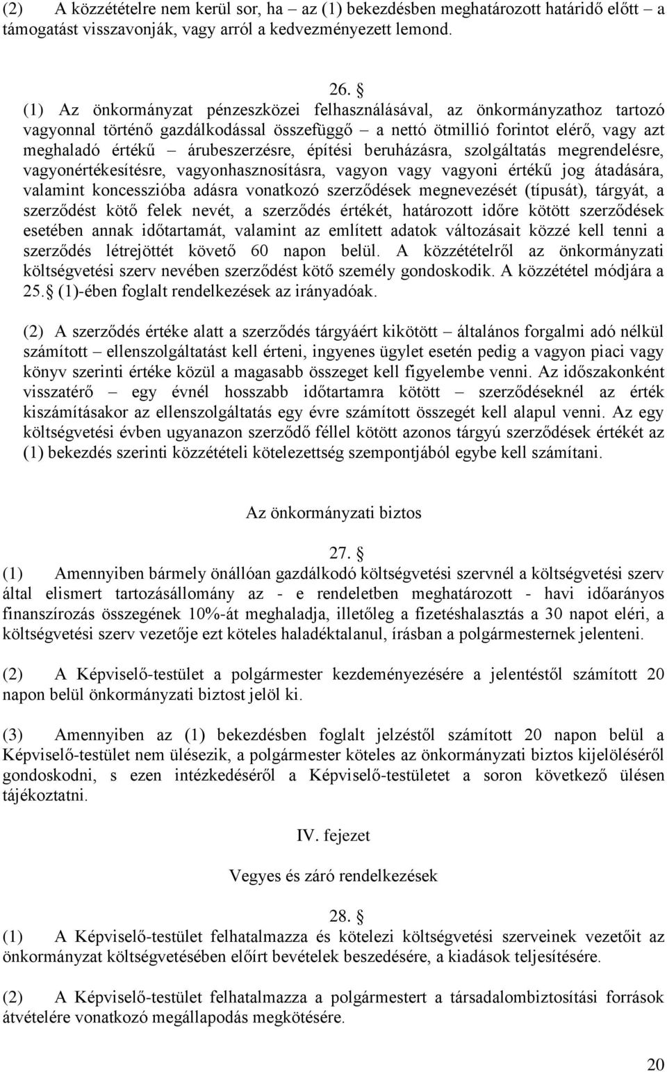 építési beruházásra, szolgáltatás megrendelésre, vagyonértékesítésre, vagyonhasznosításra, vagyon vagy vagyoni értékű jog átadására, valamint koncesszióba adásra vonatkozó szerződések megnevezését