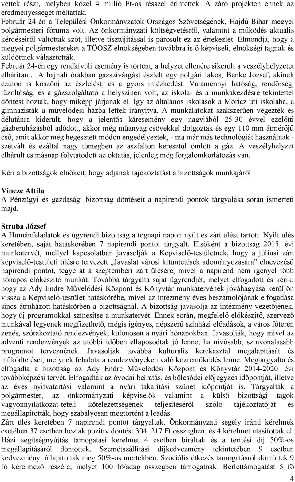 Az önkormányzati költségvetésről, valamint a működés aktuális kérdéseiről váltottak szót, illetve tisztújítással is párosult ez az értekezlet.