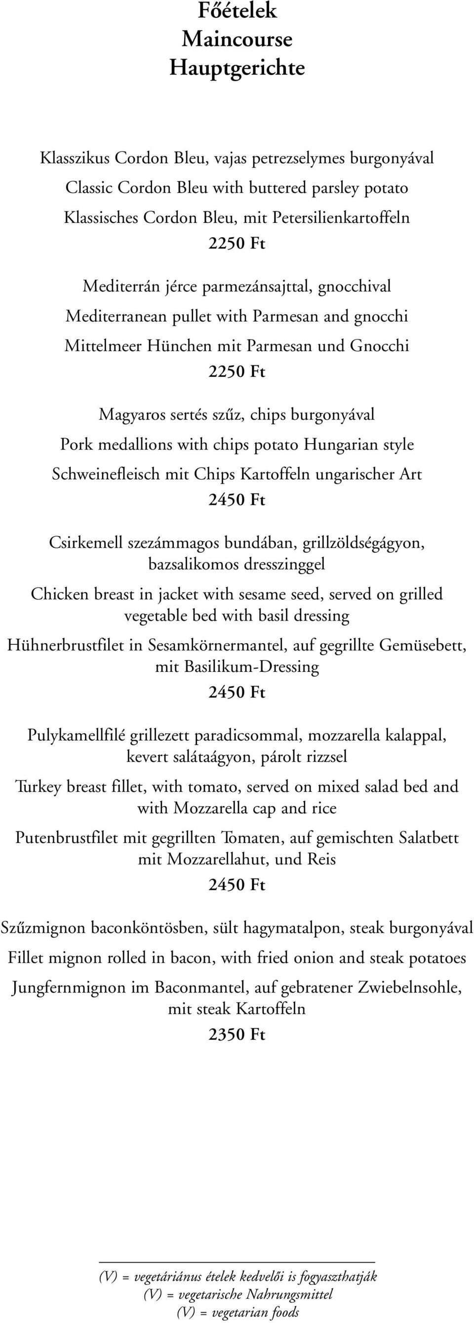 with chips potato Hungarian style Schweinefleisch mit Chips Kartoffeln ungarischer Art 2450 Ft Csirkemell szezámmagos bundában, grillzöldségágyon, bazsalikomos dresszinggel Chicken breast in jacket