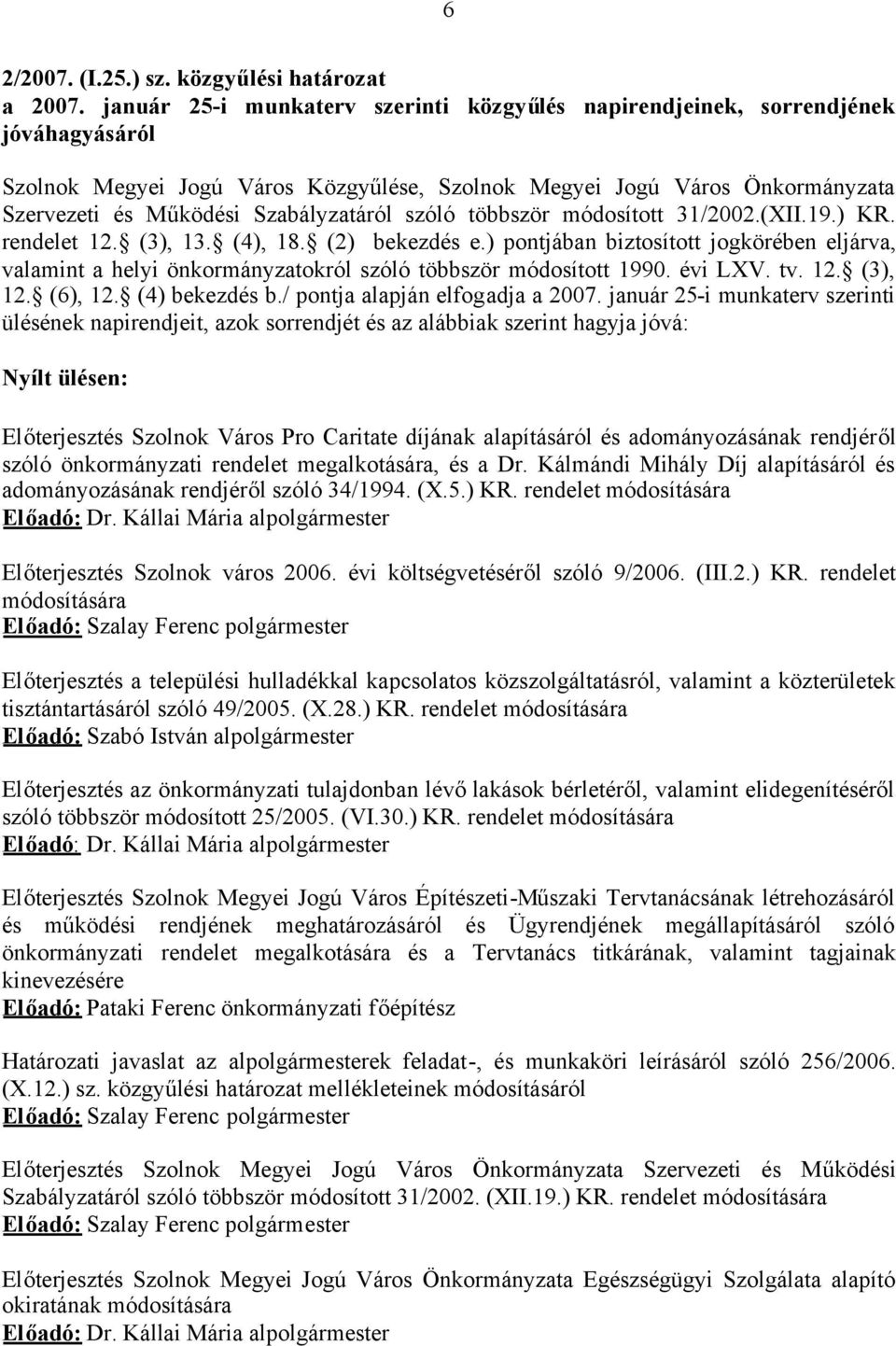 Szabályzatáról szóló többször módosított 31/2002.(XII.19.) KR. rendelet 12. (3), 13. (4), 18. (2) bekezdés e.