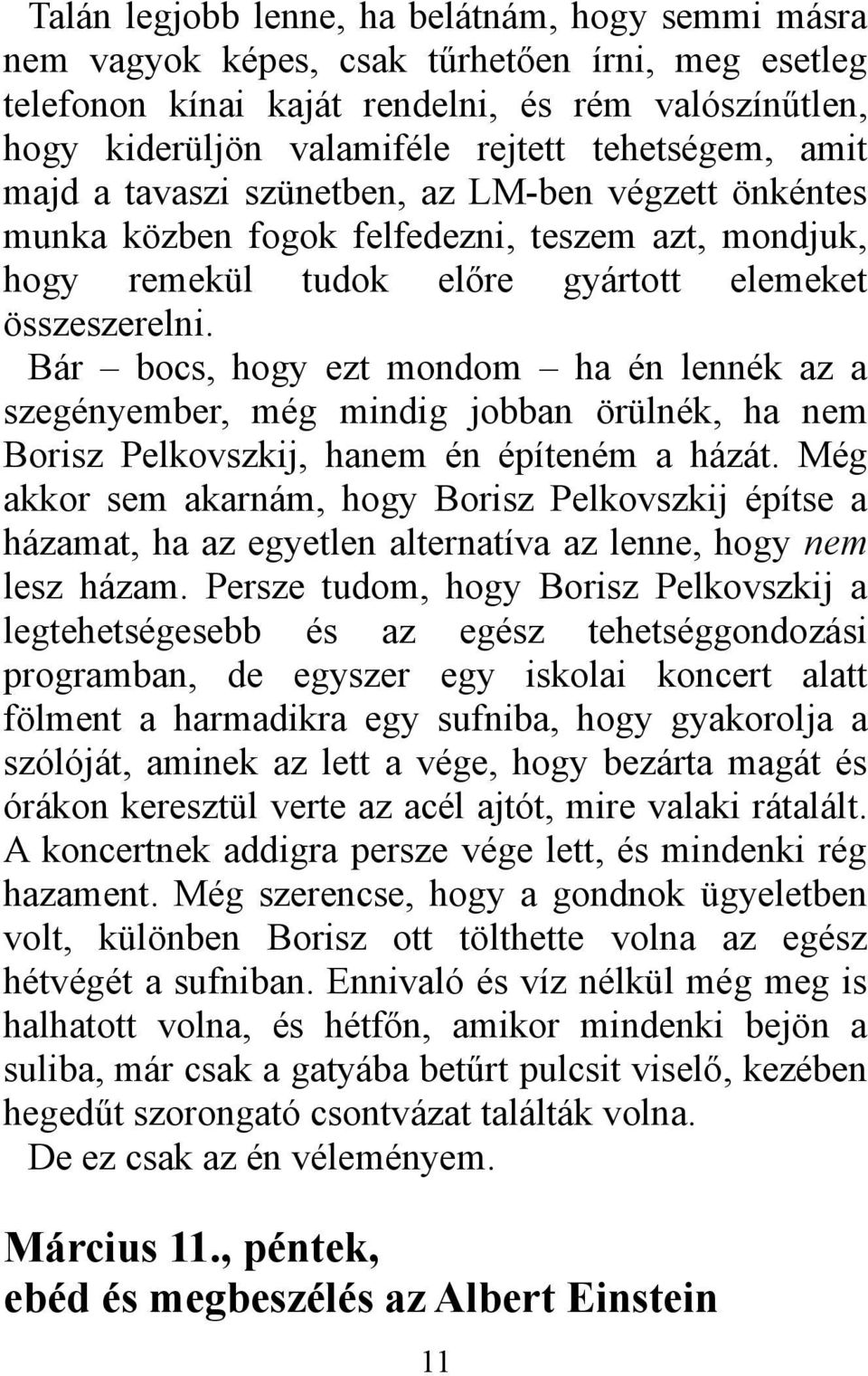 Bár bocs, hogy ezt mondom ha én lennék az a szegényember, még mindig jobban örülnék, ha nem Borisz Pelkovszkij, hanem én építeném a házát.