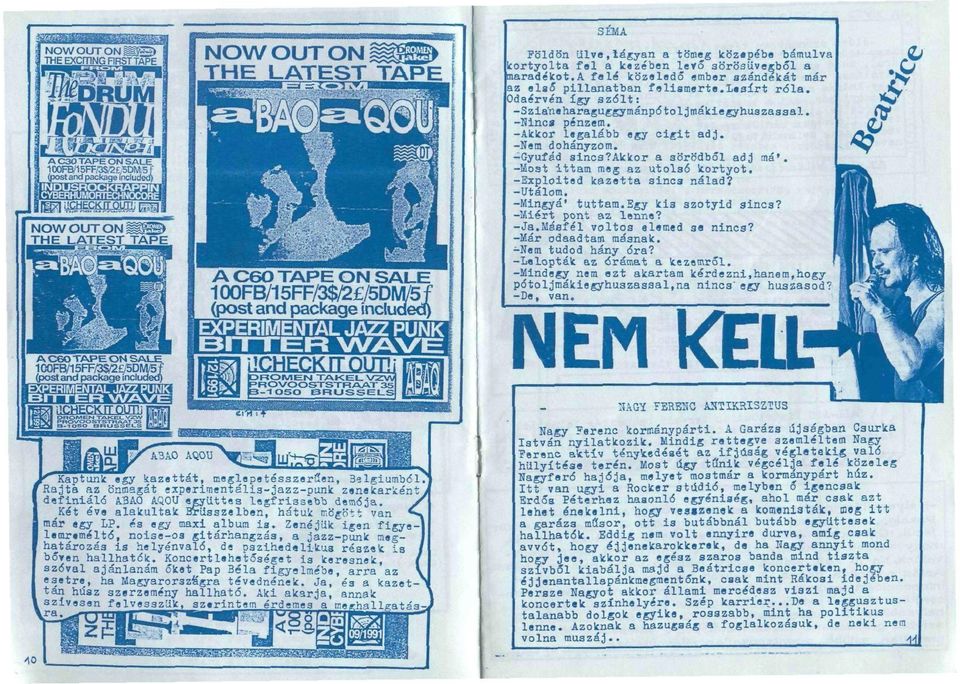 -Most ittam meg az utolsó kortyot, -Exploited kazetta sincs nálad? -Utálom. -Mingyá' tuttam.egy kis szotyid sincs? -Miért pont az lenne? -Ja.Másfél voltos elemed se nincs? -Már odaadtam másnak.