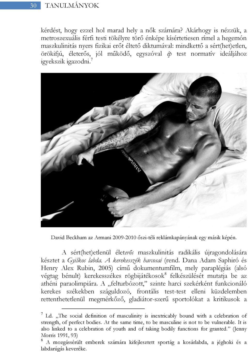 jól működő, egyszóval ép test normatív ideáljához igyekszik igazodni. 7 David Beckham az Armani 2009-2010 őszi-téli reklámkapányának egy másik képén.