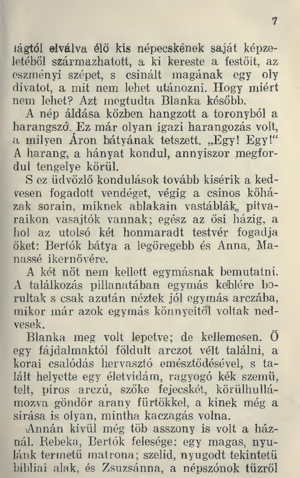 Egy!" A harang, a hányat kondul, annyiszor megfordul tengelye körül.