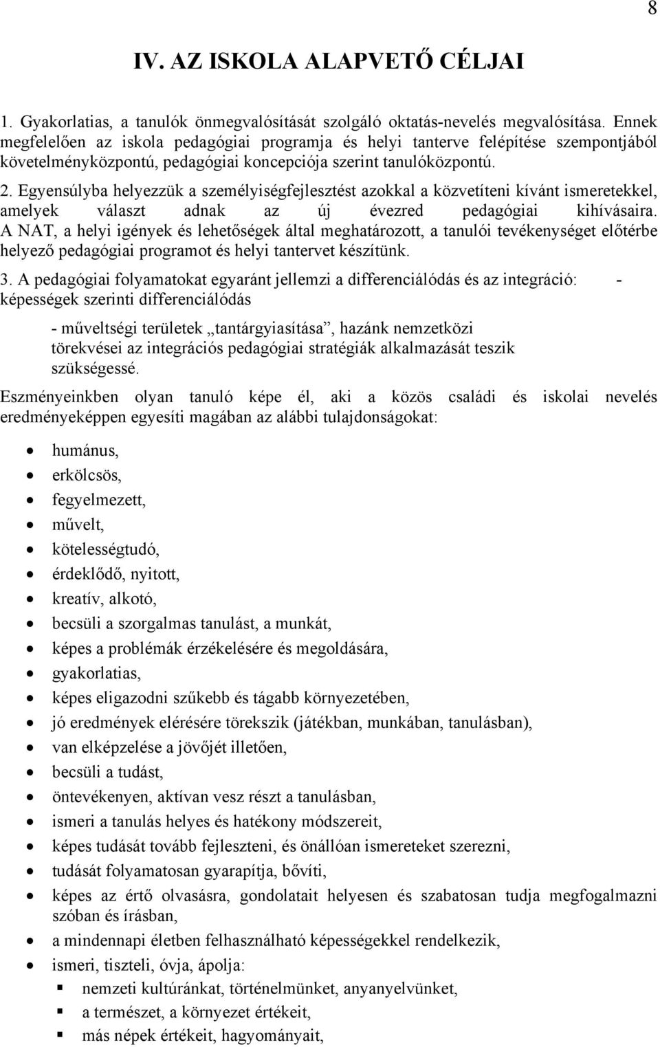 Egyensúlyba helyezzük a személyiségfejlesztést azokkal a közvetíteni kívánt ismeretekkel, amelyek választ adnak az új évezred pedagógiai kihívásaira.