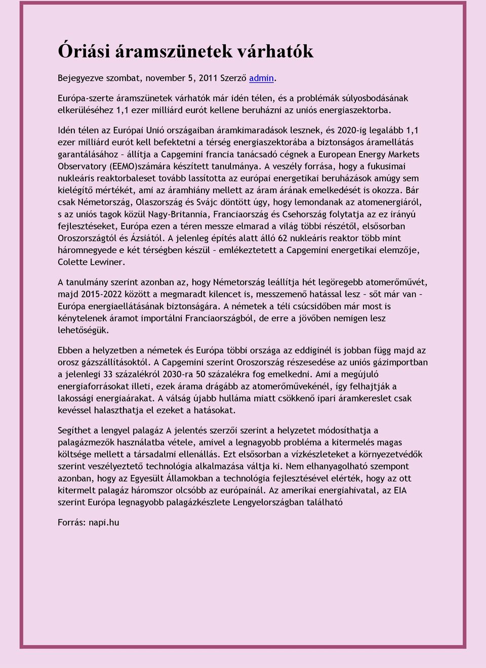 Idén télen az Európai Unió országaiban áramkimaradások lesznek, és 2020-ig legalább 1,1 ezer milliárd eurót kell befektetni a térség energiaszektorába a biztonságos áramellátás garantálásához állítja