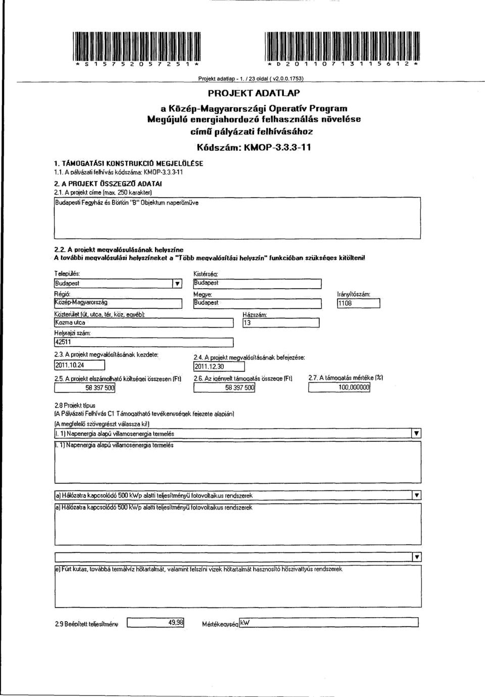 3.3-11 2.2. A proiekt meqvalósulásának helyszíne A további meqvalósulási helyszíneket a "Több meqvalósítási helyszín" funkcióban szükséqes kitölteni! Település: '-IB_ud_a'-pe_st,l