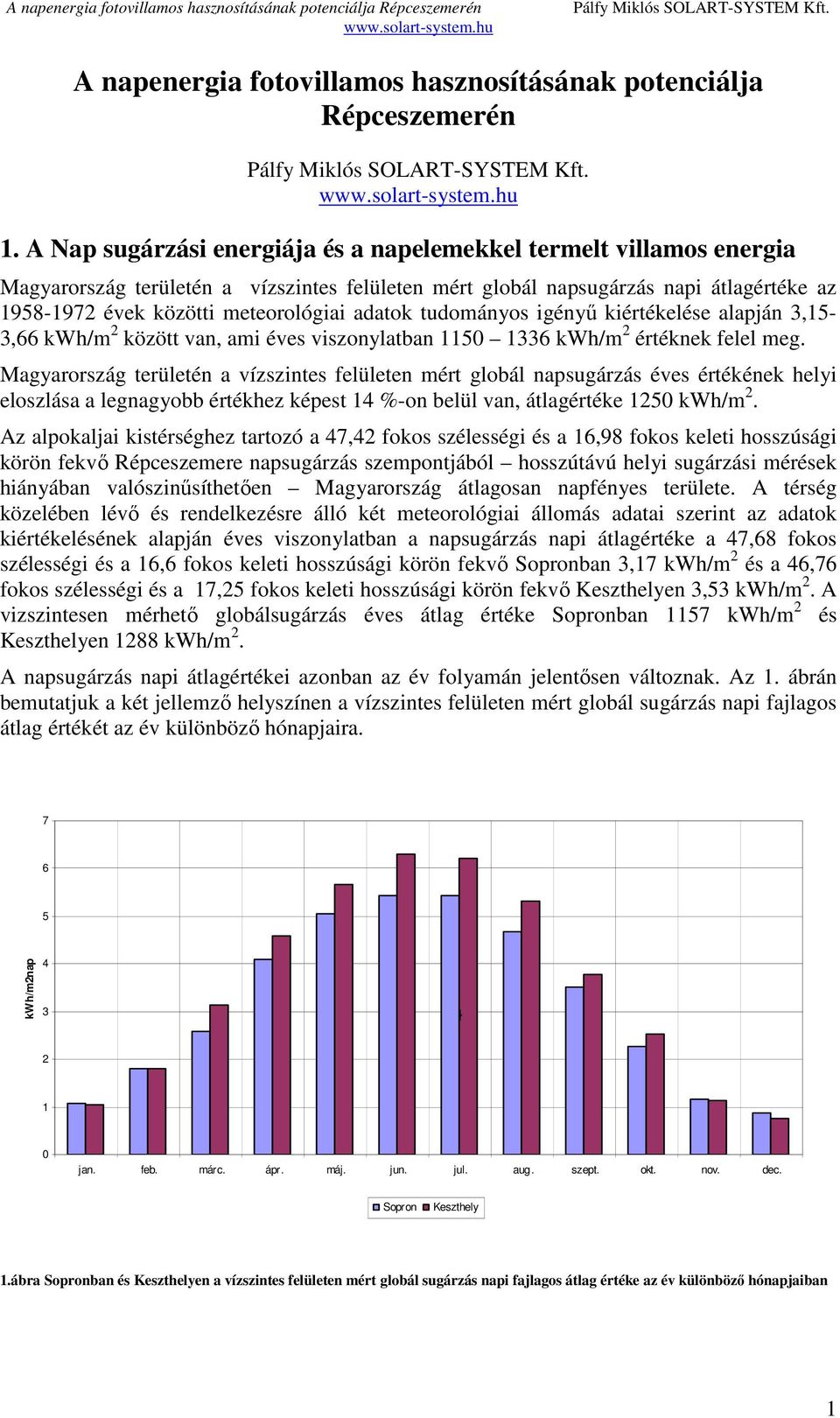 adatok tudományos igényű kiértékelése alapján 3,15-3,66 kwh/m 2 között van, ami éves viszonylatban 1150 1336 kwh/m 2 értéknek felel meg.