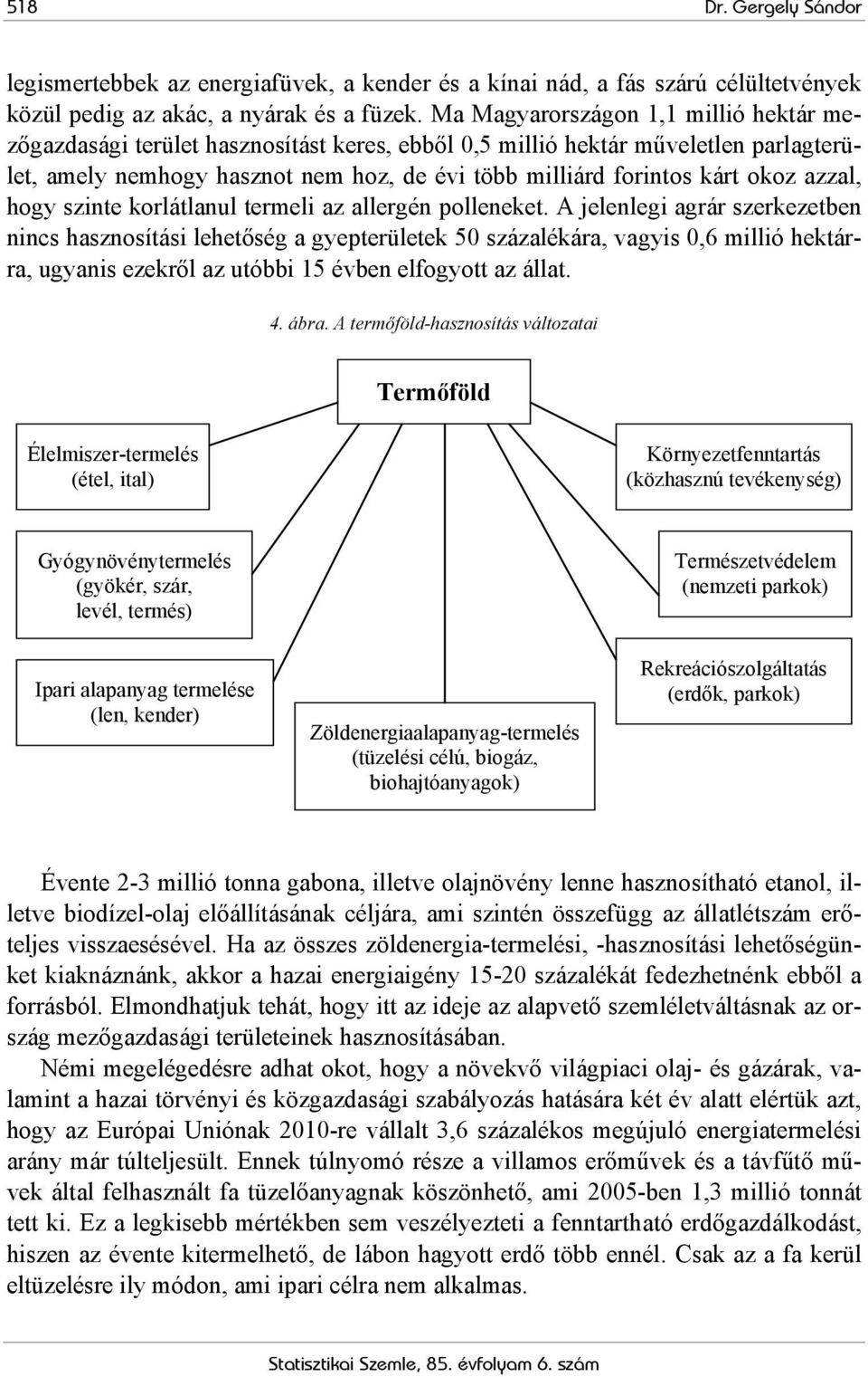 azzal, hogy szinte korlátlanul termeli az allergén polleneket.