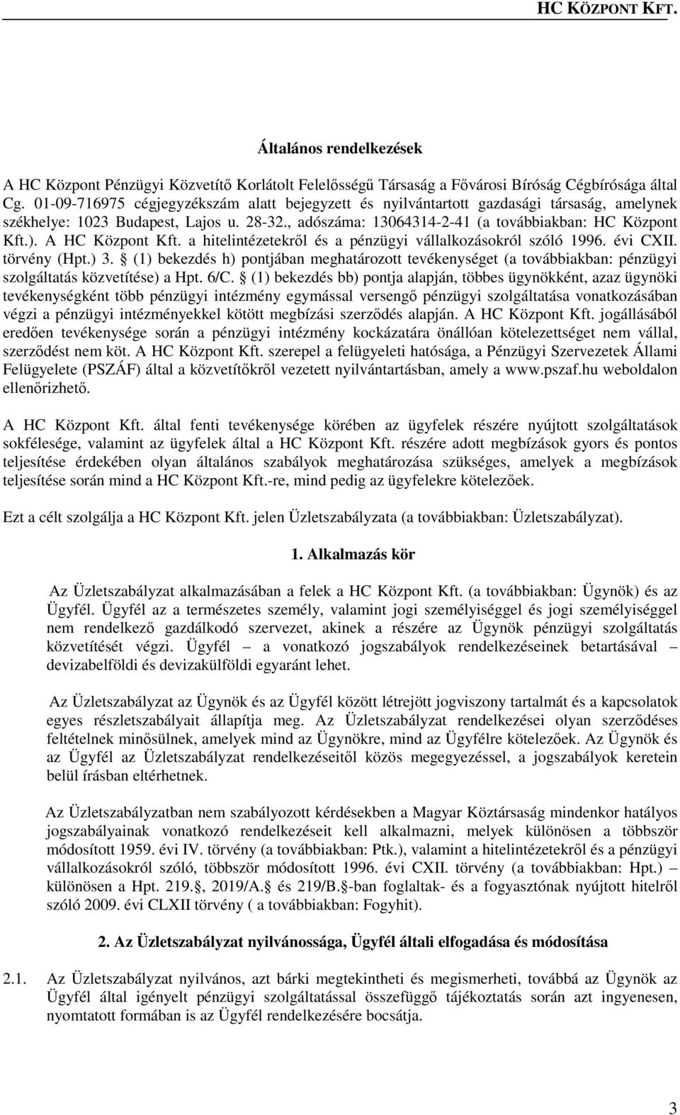 A HC Központ Kft. a hitelintézetekről és a pénzügyi vállalkozásokról szóló 1996. évi CXII. törvény (Hpt.) 3.