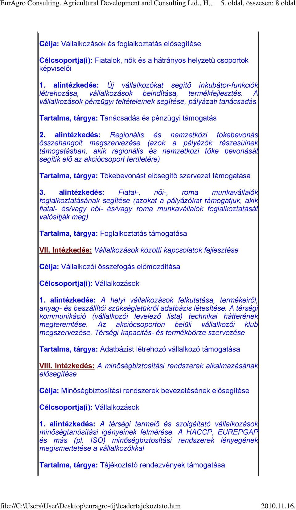 alintézkedés: Regionális és nemzetközi tőkebevonás összehangolt megszervezése (azok a pályázók részesülnek támogatásban, akik regionális és nemzetközi tőke bevonását segítik elő az akciócsoport