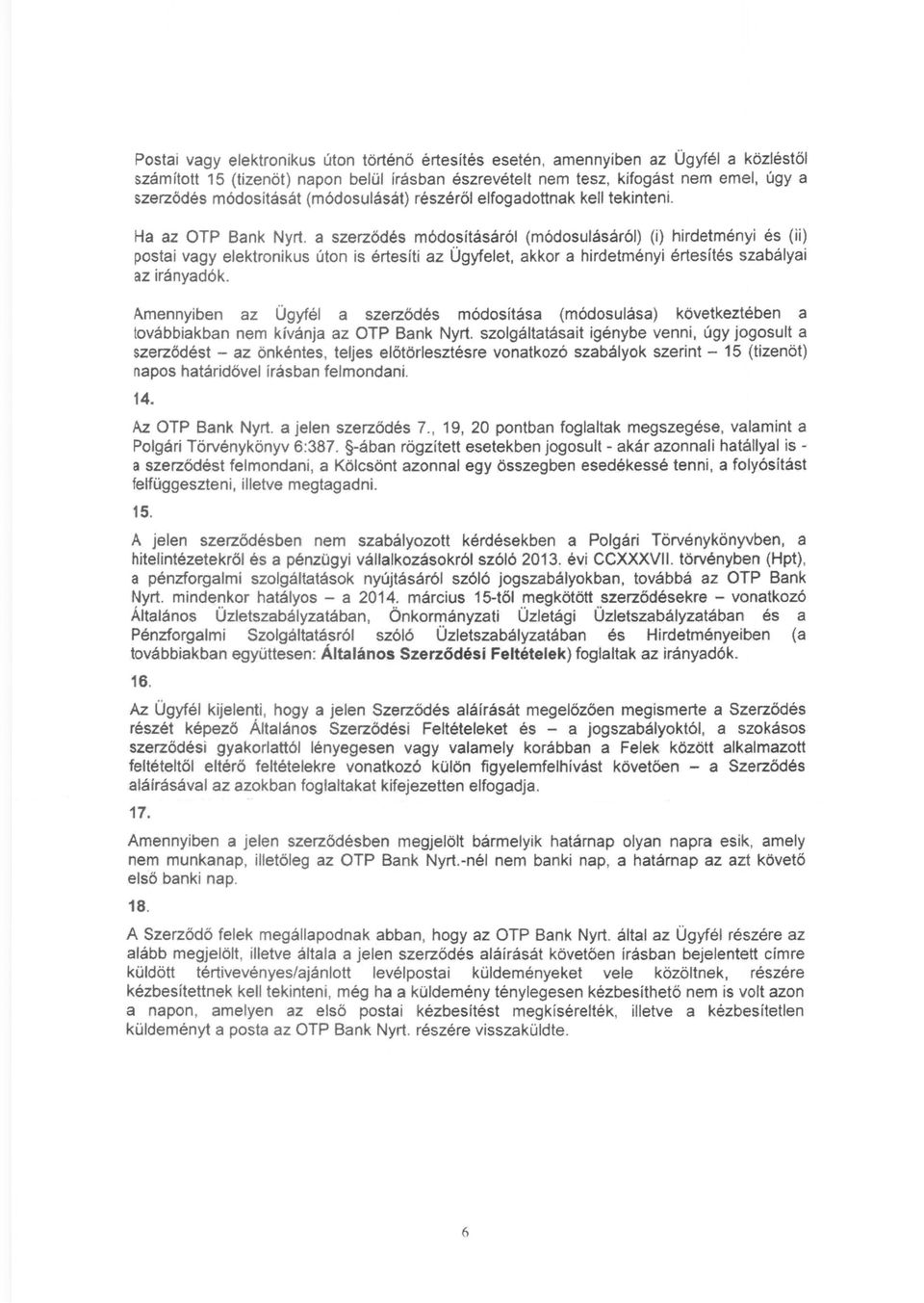 a szerződés módosításáról (módosulásáról) (i) hirdetményi és (ii) postai vagy elektronikus úton is értesíti az Ügyfelet, akkor a hirdetményi értesítés szabályai az irányadók.