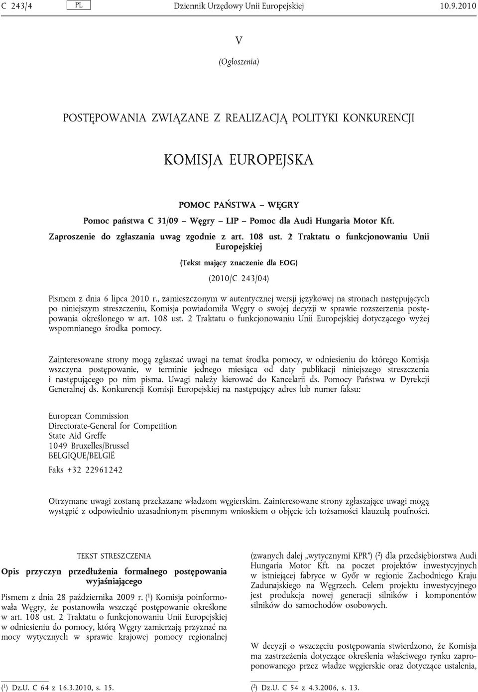 Zaproszenie do zgłaszania uwag zgodnie z art. 108 ust. 2 Traktatu o funkcjonowaniu Unii Europejskiej (Tekst mający znaczenie dla EOG) (2010/C 243/04) Pismem z dnia 6 lipca 2010 r.