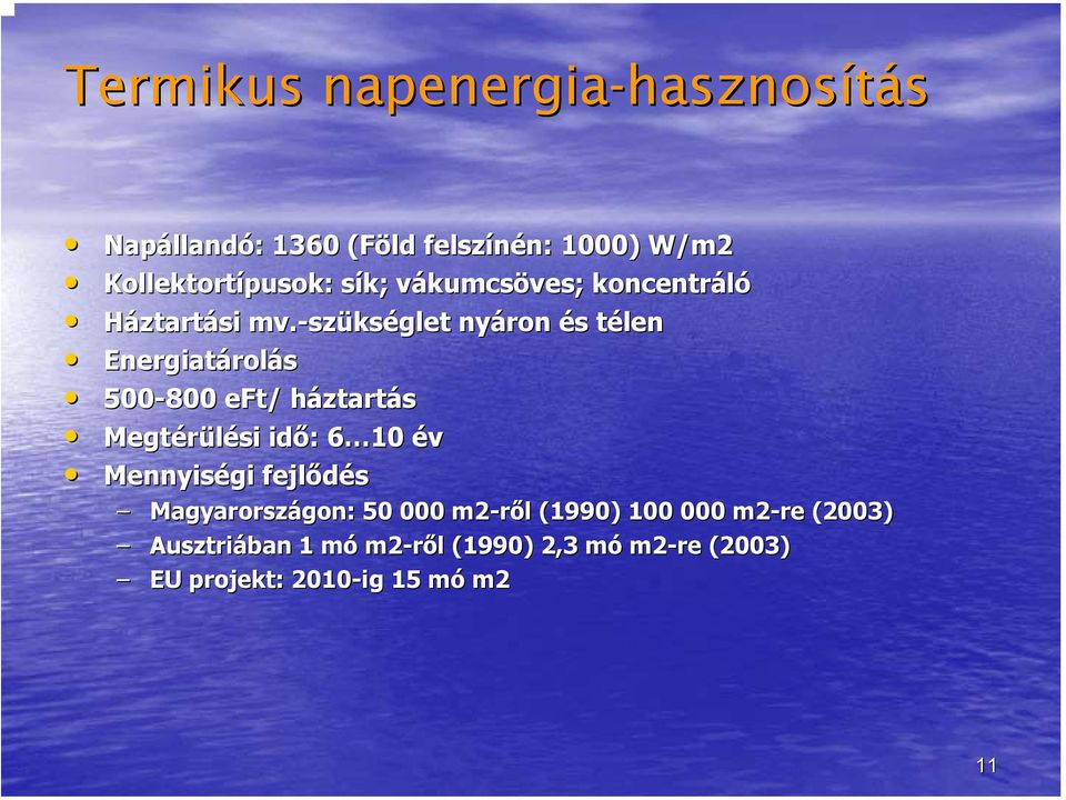 -sz szükséglet nyáron és s télent Energiatárol rolás 500-800 eft/ / háztarth ztartás Megtérülési idő: : 6 106 év