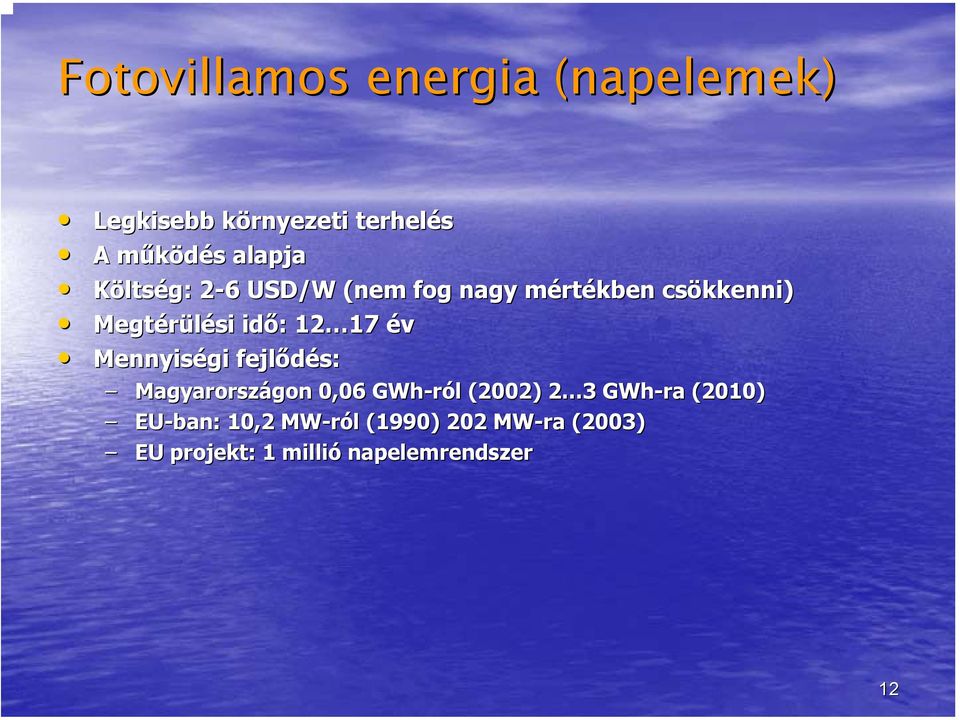 17 év Mennyiségi fejlődés: Magyarországon gon 0,06 GWh-ról (2002) 2 32 GWh-ra (2010)