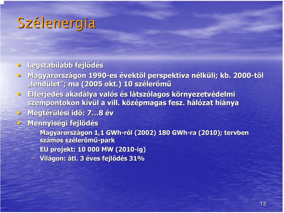 ) 10 széler lerőmű Elterjedés s akadálya valós és s látszl tszólagos környezetvk rnyezetvédelmi szempontokon kívül k l a vill.