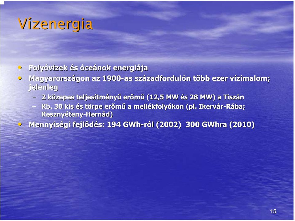 MW és s 28 MW) a Tiszán Kb. 30 kis és s törpe t erőmű a mellékfoly kfolyókon kon (pl.