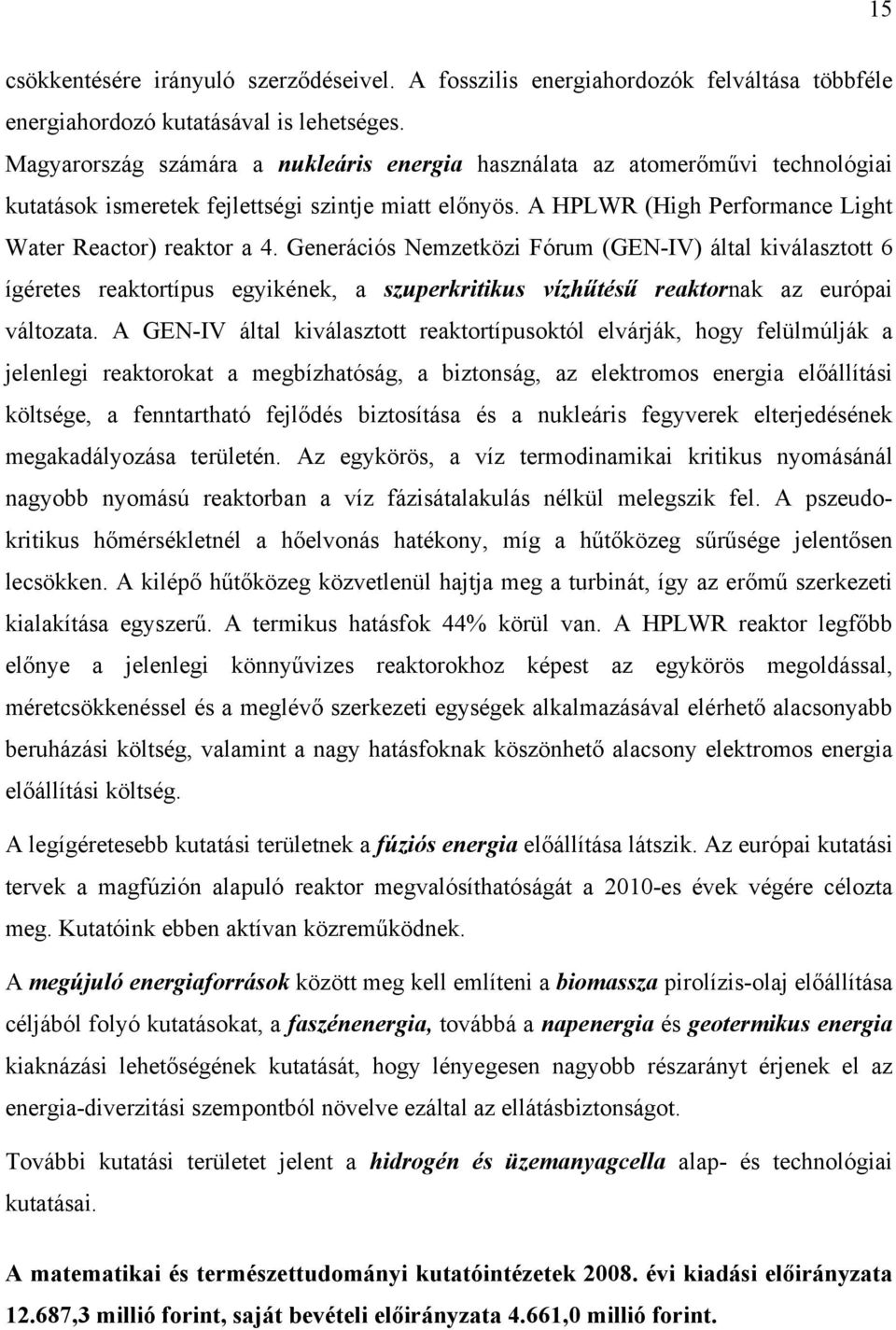 Generációs Nemzetközi Fórum (GEN-IV) által kiválasztott 6 ígéretes reaktortípus egyikének, a szuperkritikus vízhűtésű reaktornak az európai változata.