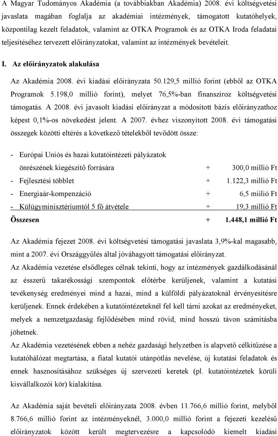 előirányzatokat, valamint az intézmények bevételeit. I. Az előirányzatok alakulása Az Akadémia 2008. évi kiadási előirányzata 50.129,5 (ebből az OTKA Programok 5.