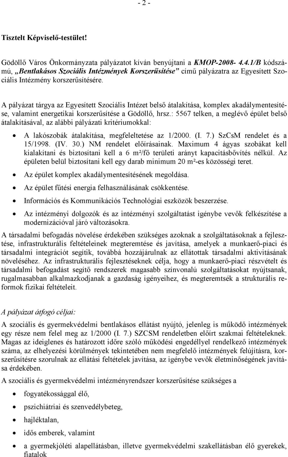 A pályázat tárgya az Egyesített Szociális Intézet belsı átalakítása, komplex akadálymentesítése, valamint energetikai korszerősítése a Gödöllı, hrsz.