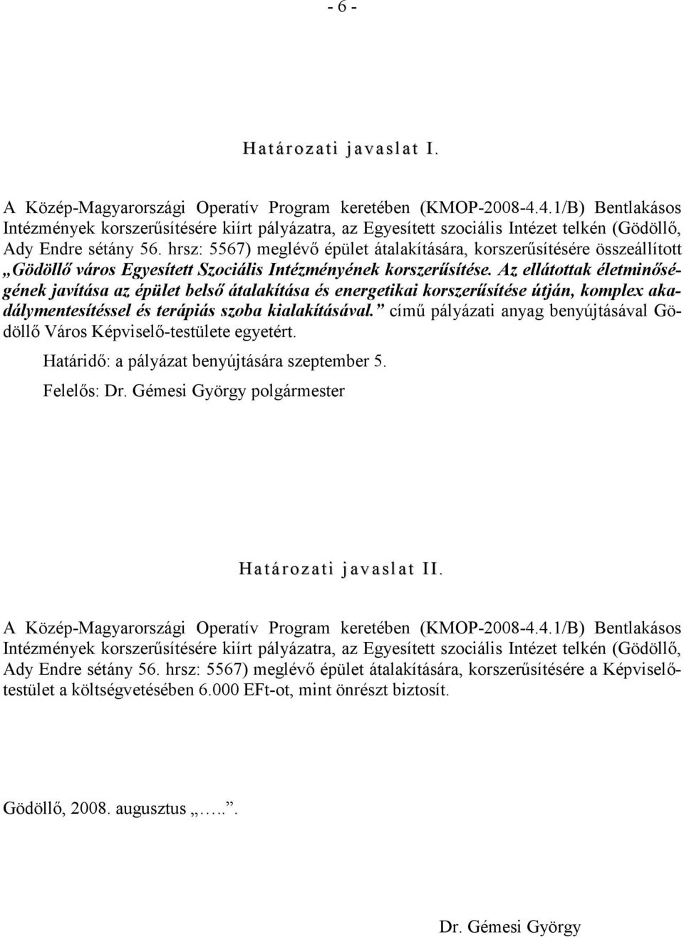 hrsz: 5567) meglévı épület átalakítására, korszerősítésére összeállított Gödöllı város Egyesített Szociális Intézményének korszerősítése.