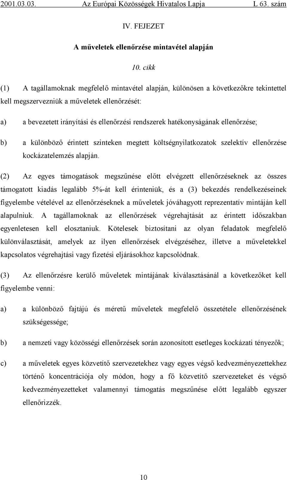 hatékonyságának ellenőrzése; b) a különböző érintett szinteken megtett költségnyilatkozatok szelektív ellenőrzése kockázatelemzés alapján.