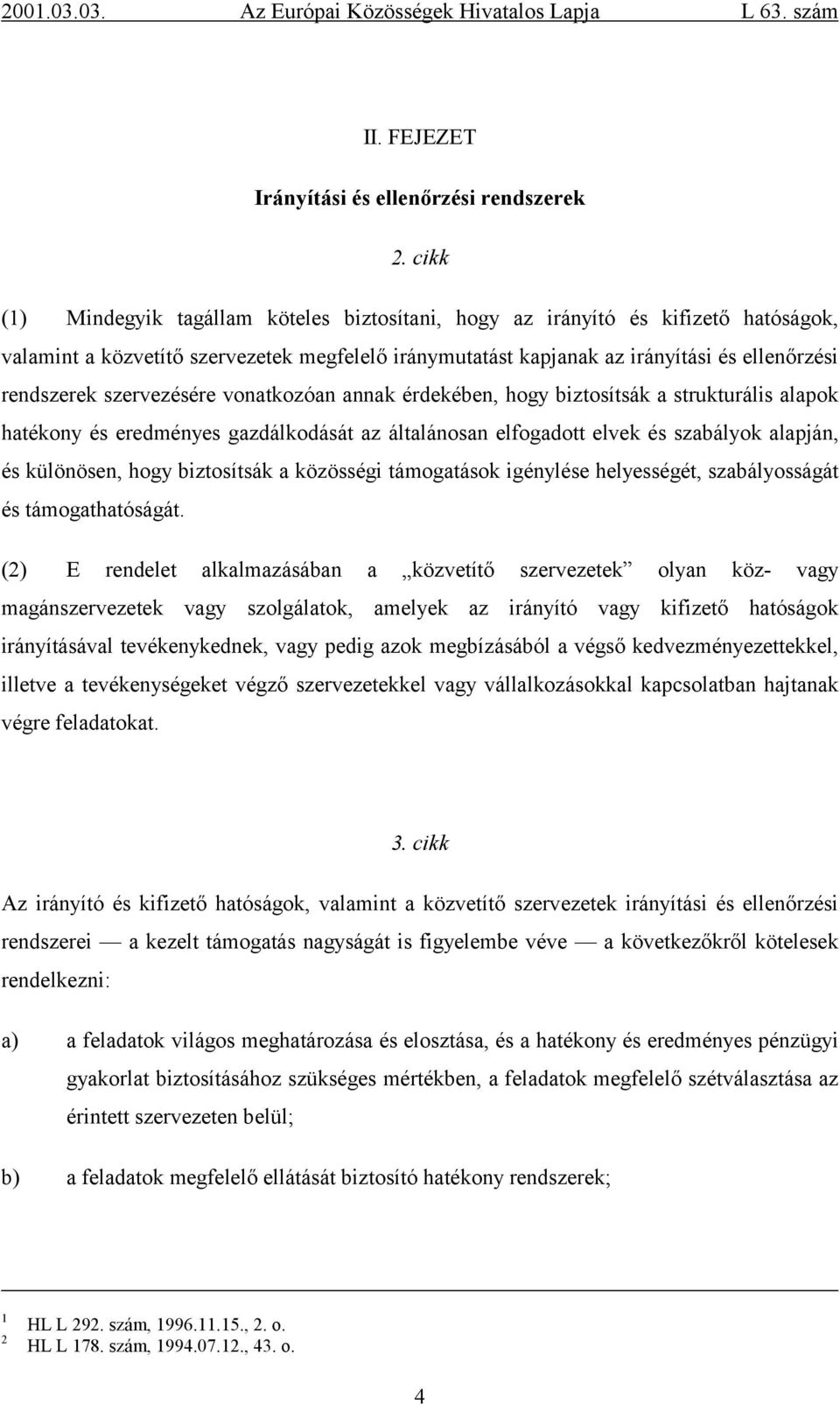 szervezésére vonatkozóan annak érdekében, hogy biztosítsák a strukturális alapok hatékony és eredményes gazdálkodását az általánosan elfogadott elvek és szabályok alapján, és különösen, hogy