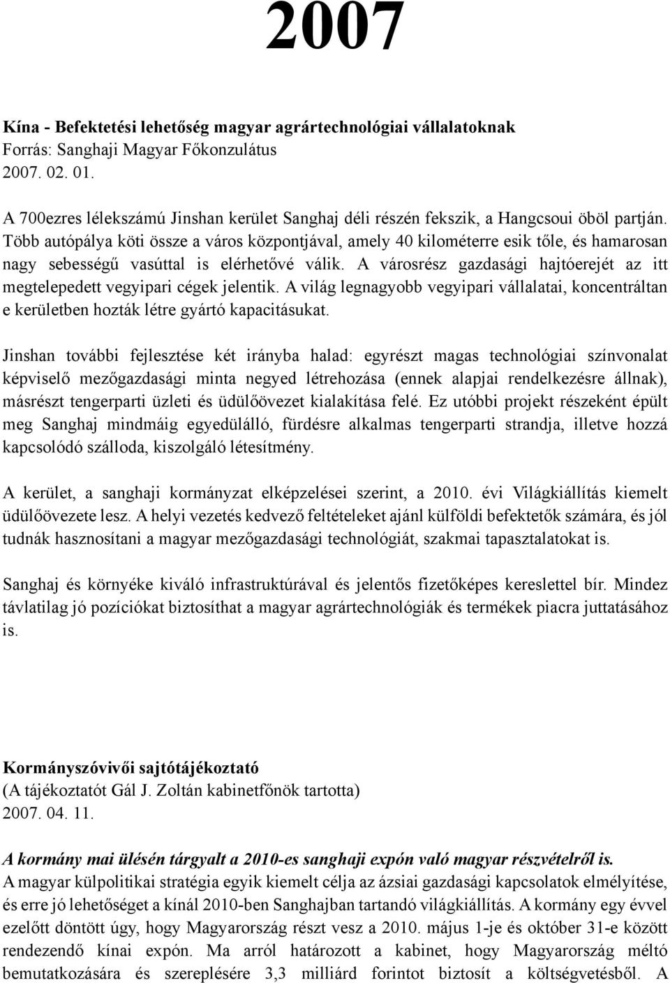 Több autópálya köti össze a város központjával, amely 40 kilométerre esik tőle, és hamarosan nagy sebességű vasúttal is elérhetővé válik.