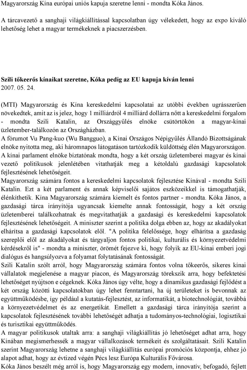 Szili tőkeerős kínaikat szeretne, Kóka pedig az EU kapuja kíván lenni 2007. 05. 24.