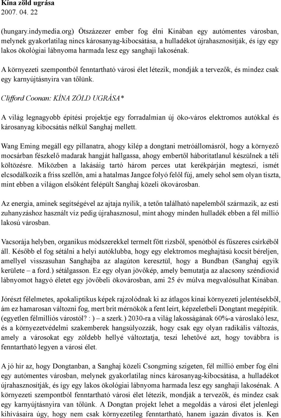 sanghaji lakosénak. A környezeti szempontból fenntartható városi élet létezik, mondják a tervezők, és mindez csak egy karnyújtásnyira van tőlünk.