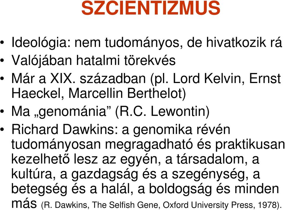 Lewontin) Richard Dawkins: a genomika révén tudományosan megragadható és praktikusan kezelhetı lesz az egyén, a