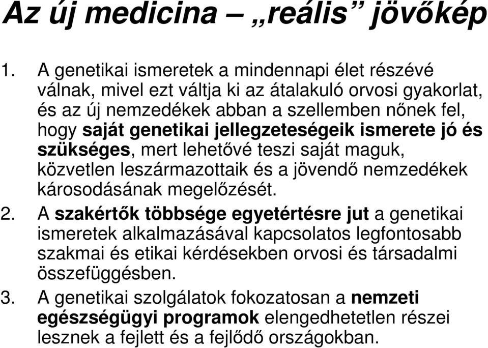 genetikai jellegzeteségeik ismerete jó és szükséges, mert lehetıvé teszi saját maguk, közvetlen leszármazottaik és a jövendı nemzedékek károsodásának megelızését. 2.