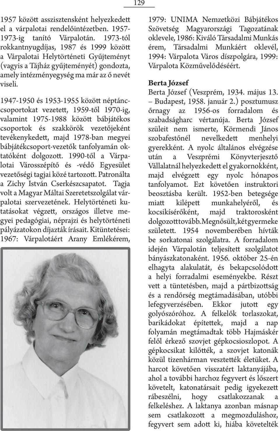 1947-1950 és 1953-1955 között néptánccsoportokat vezetett, 1959-től 1970-ig, valamint 1975-1988 között bábjátékos csoportok és szakkörök vezetőjeként tevékenykedett, majd 1978-ban megyei