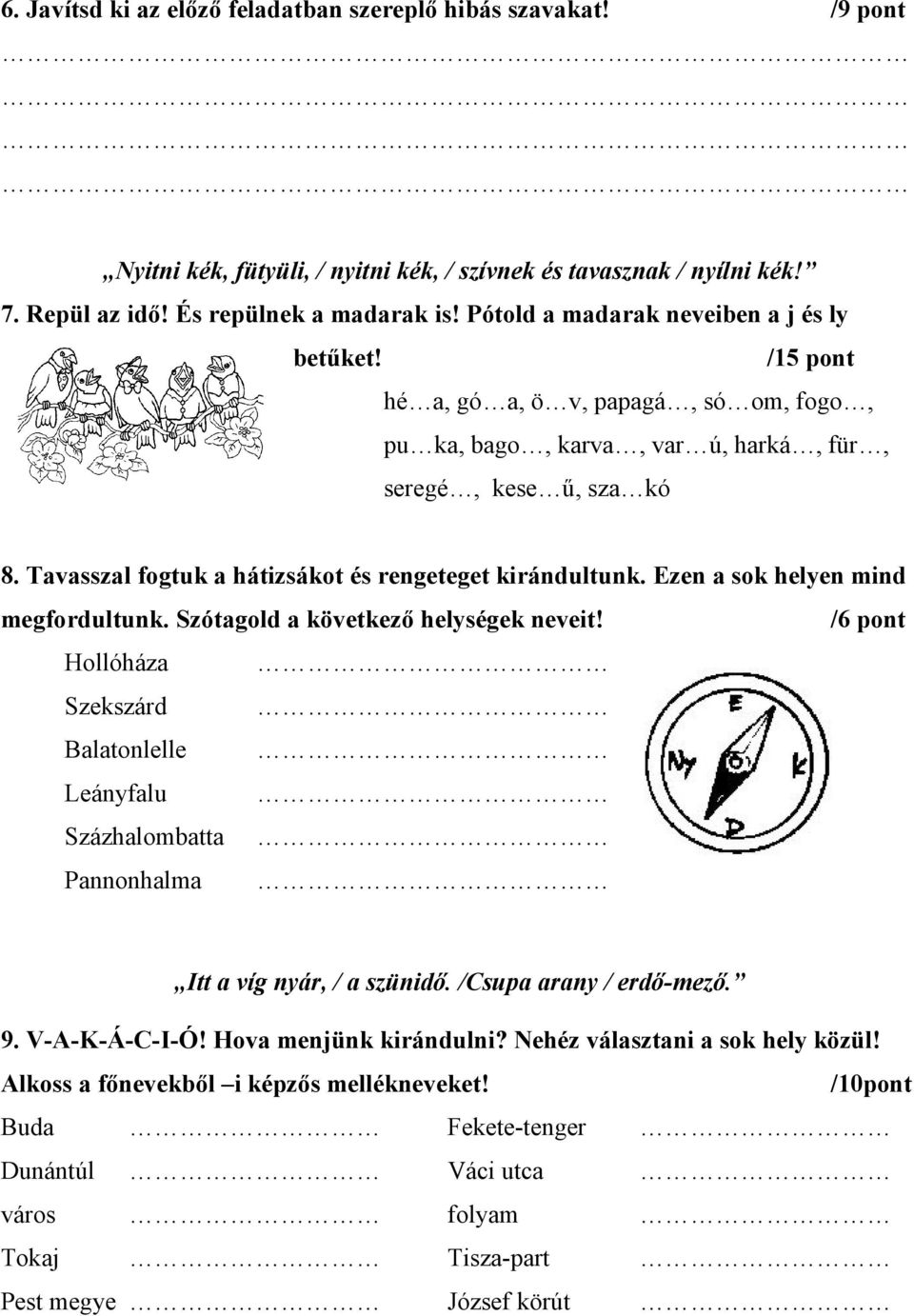 Tvsszl fogtuk hátizsákot és rengeteget kirándultunk. Ezen sok helyen mind megfordultunk. Szótgold következő helységek neveit!