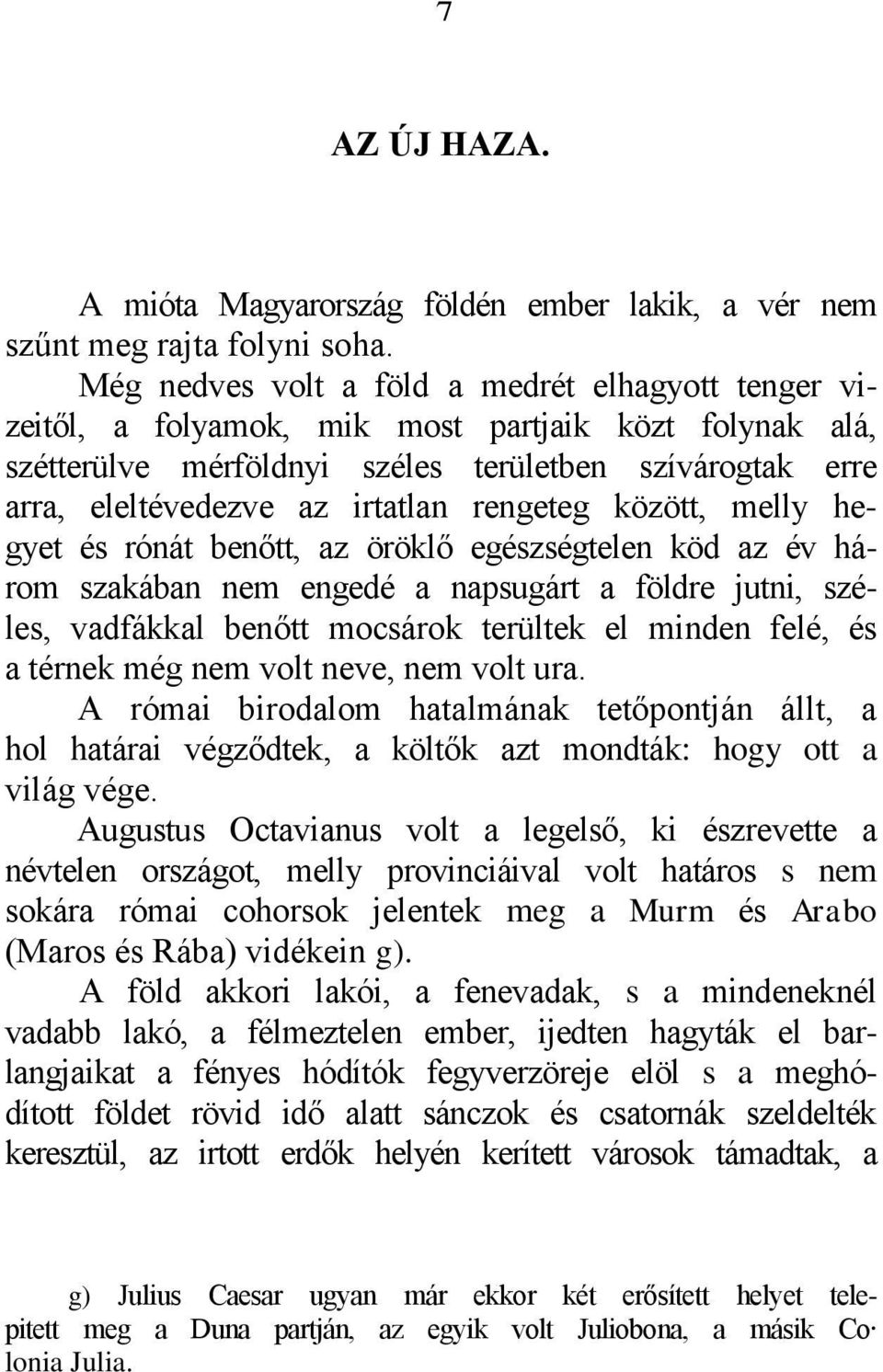 rengeteg között, melly hegyet és rónát benőtt, az öröklő egészségtelen köd az év három szakában nem engedé a napsugárt a földre jutni, széles, vadfákkal benőtt mocsárok terültek el minden felé, és a