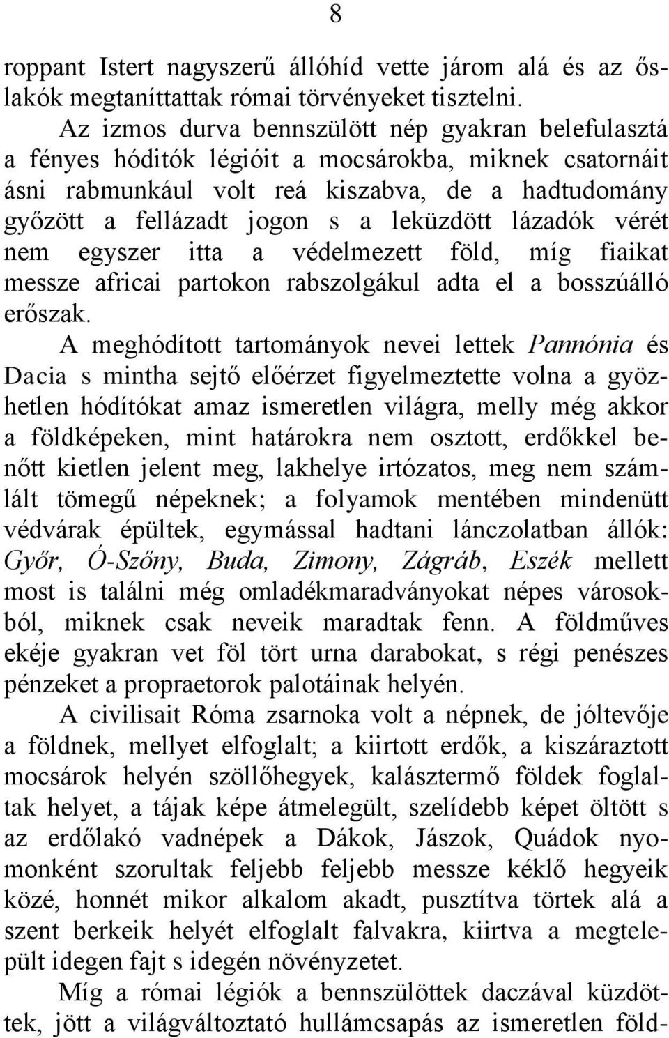 leküzdött lázadók vérét nem egyszer itta a védelmezett föld, mìg fiaikat messze africai partokon rabszolgákul adta el a bosszúálló erőszak.