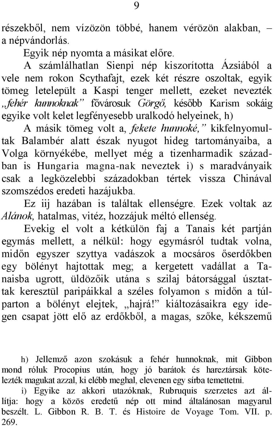 később Karism sokáig egyike volt kelet legfényesebb uralkodó helyeinek, h) A másik tömeg volt a, fekete hunnoké, kikfelnyomultak Balambér alatt észak nyugot hideg tartományaiba, a Volga környékébe,