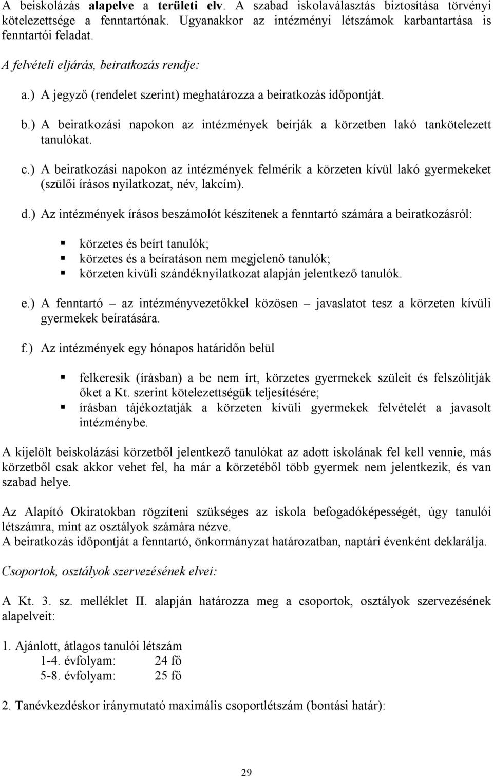 c.) A beiratkozási napokon az intézmények felmérik a körzeten kívül lakó gyermekeket (szülői írásos nyilatkozat, név, lakcím). d.